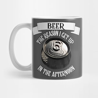 Beer The Reason I Get Up In The Morning Funny Beer Can Mug